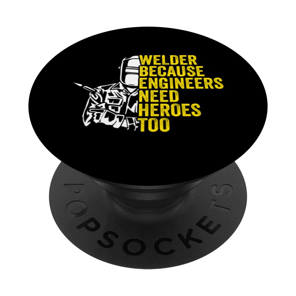 Welder BECAUSE ENGINEERS NEED HEROES TOO Welder Builder PopSockets Swappable PopGrip