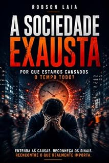Livro A SOCIEDADE EXAUSTA: POR QUE ESTAMOS CANSADOS O TEMPO TODO?
