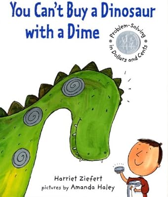 You Can't Buy a Dinosaur With a Dime: Problem-solving in Dollars and Cents: Ziefert, Harriet, Haley, Amanda: 9781929766819: Amazon.com: Books