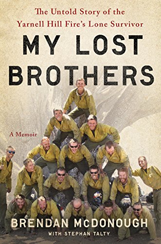 Download My Lost Brothers: The Untold Story by the Yarnell Hill Fire's Lone Survivor Download My Lost Brothers: The Untold Story by the Yarnell Hill Fire's Lone Survivor