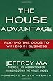 The House Advantage: Playing the Odds to Win Big in Business