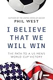 I Believe That We Will Win: The Path to a US Men's World Cup Victory