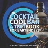 The Cocktail Cool Bar: A Textbook for Bartenders by Ryan J. McClure, Michael W. Armstrong
