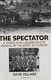 The Spectator: A World War II Bomber Pilot's Journal of the Artist as Warrior, David Zellmer, 0275962865