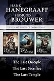 The Last Disciple Collection: The Last Disciple / The Last Sacrifice / The Last Temple by Hank Hanegraaff, Sigmund Brouwer