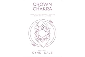 Crown Chakra: Your Seventh Energy Center Simplified and Applied (Llewellyn's Chakra Essentials Book 7)