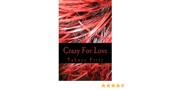 Crazy For Love Fritz Tahnee 9780991279111 Amazon Com Books