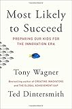 Most Likely to Succeed: Preparing Our Kids for the Innovation Era
