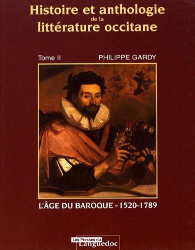 Histoire Et Anthologie De La Litterature Occitane L Age Du Baroque 1520 1789 Tome 2 Litterature D O Gardy Philippe 9782859981693 Amazon Com Books