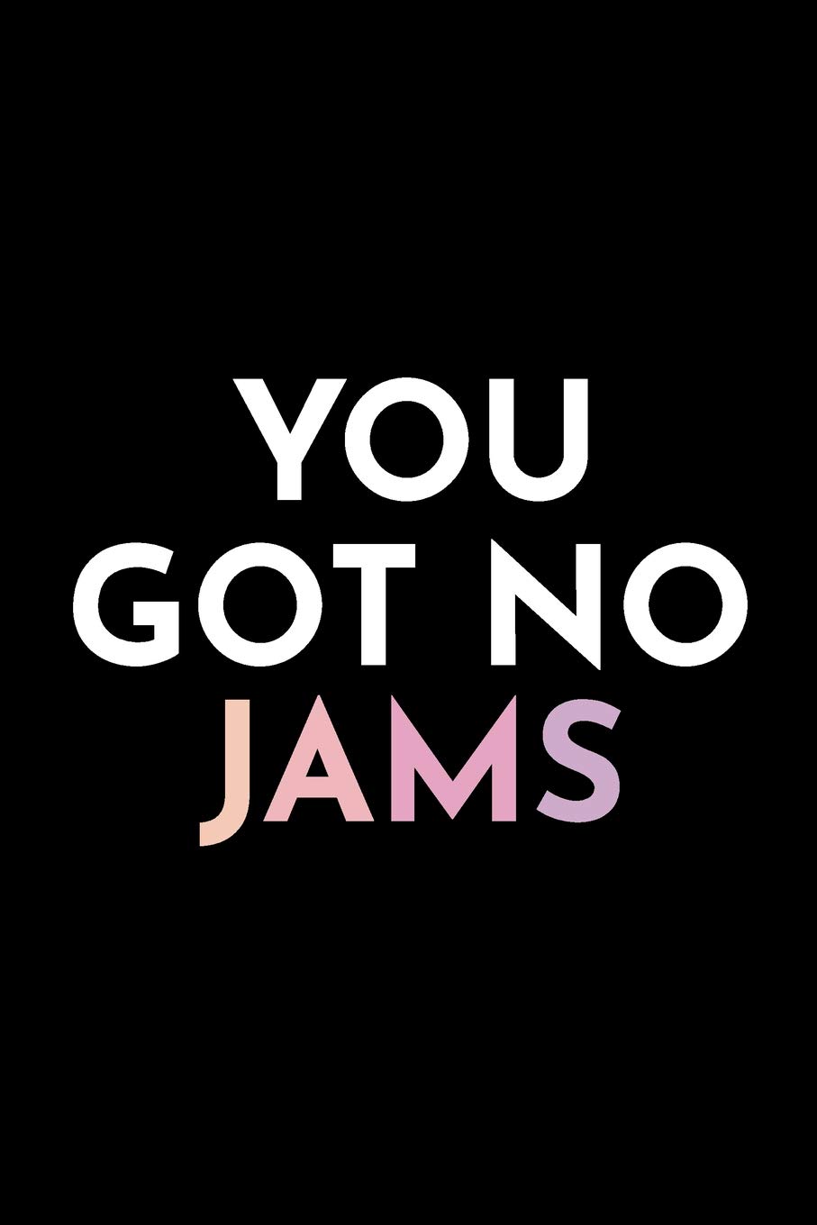 You Got No Jams: Small Blank Lined Journal