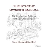 The Startup Owner's Manual: The Step-By-Step Guide for Building a Great Company