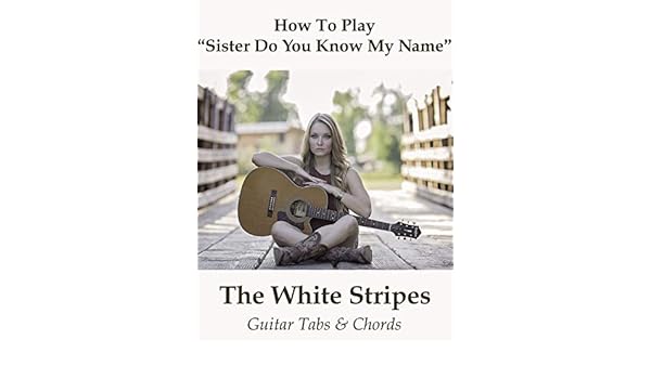 Watch How To Play Sister Do You Know My Name By The White Stripes Guitar Tabs Chords Prime Video amazon com