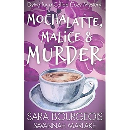 Mocha Latte, Malice & Murder (Dying for a Coffee Cozy Mystery Book 1)