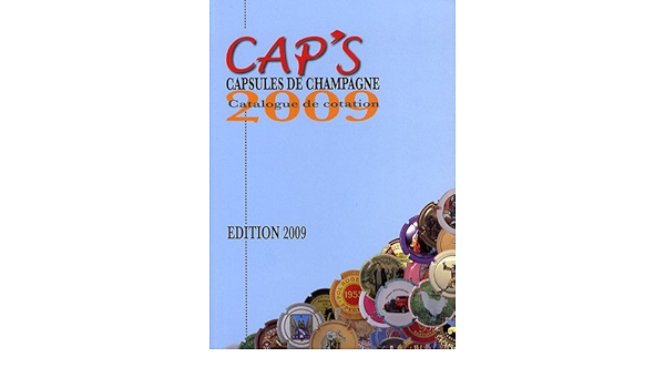Cap S Capsules De Champagne Catalogue De Cotation French Edition Baila Fabrice 9782953074420 Amazon Com Books