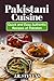 Pakistani Cuisine: Quick and Easy Authentic Recipes of Pakistan by J.R. Stevens