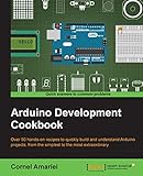 Arduino Development Cookbook by Cornel Amariei