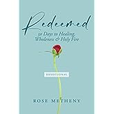 Redeemed Devotional: 30 Days to Healing, Wholeness & Holy Fire