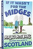 If it Wasn't for the Midges: Malky McEwan's Number One Guide to SCOTLAND by Malky McEwan