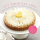Let Them Eat Cake: Classic, Decadent Desserts with Vegan, Gluten-Free & Healthy Variations: More Tha by Gesine Bullock-Prado, Tina Rupp