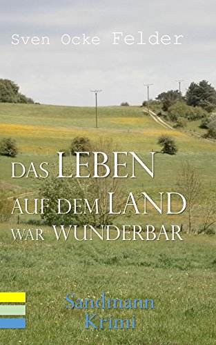 Das Leben auf dem Land war wunderbar (Sandmannkrimi 2) (German Edition)