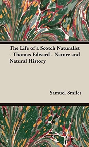 The Life of a Scotch Naturalist - Thomas Edward - Nature and Natural History