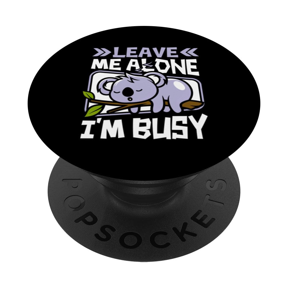 Leave Me Alone I'm Busy Koalabear Eucalyptus Lover Koala PopSockets Swappable PopGrip