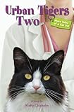 Urban Tigers Two, More Tales of a Cat Vet