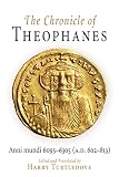 The Chronicle of Theophanes: Anni mundi 6095-6305 (A.D. 602-813) (The Middle Ages Series) by 