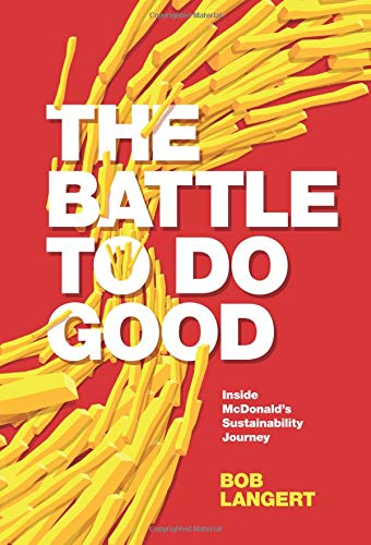 The Battle To Do Good Inside Mcdonald S Sustainability Journey Langert Bob Amazon Com Books