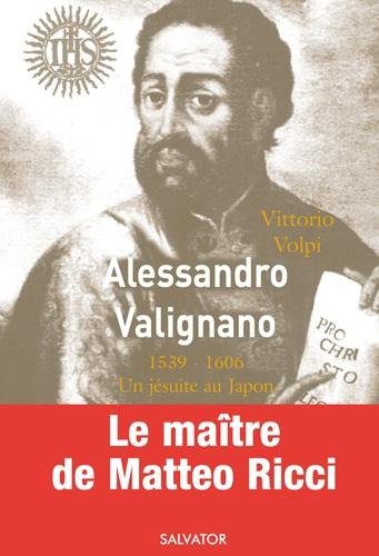 Alessandro Valignano (1539-1606) : Un jésuite au Japon by Vittorio Volpi