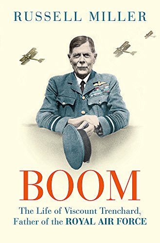 Boom: The Life of Viscount Trenchard, Father of the Royal Air Force by Russell Miller