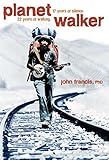 Planetwalker: 22 Years of Walking. 17 Years of Silence. by John Francis Ph.D.