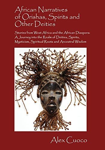 African Narratives of Orishas, Spirits and Other Deities - Stories from West Africa and the African Diaspora: A Journey Into the Realm of Deities, SPI by Alex Cuoco (2014-03-16)