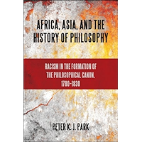 Africa, Asia, and the History of Philosophy: Racism in the Formation of the Philosophical Canon, 1780–1830 (SUNY series… book cover Africa, Asia, and the History of Philosophy: Racism in the Formation of the Philosophical Canon, 1780–1830 (SUNY series… book cover