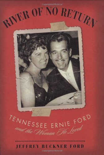 River of No Return: Tennessee Ernie Ford and the Woman He Loved by Jeffrey Buckner Ford (2008-05-01)
