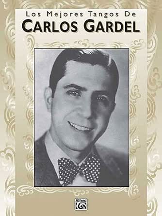 Amazon.com: Los Mejores Tangos de Carlos Gardel: Piano-Vocales-Acordes  eBook : Gardel, Carlos: Tienda Kindle