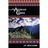 The Andean Codex: Adventures and Initiations among the Peruvian Shamans