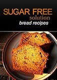 Sugar-Free Solution - Bread recipes by Sugar-Free Solution