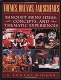 Themes, Dreams, and Schemes: Banquet Menu Ideas, Concepts, and Thematic Experiences