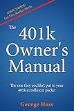 The 401k Owner's Manual: The One They Couldn't Put in Your 401k Enrollment Packet