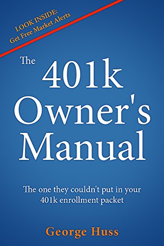 The 401k Owner's Manual: The One They Couldn't Put in Your 401k Enrollment Packet
