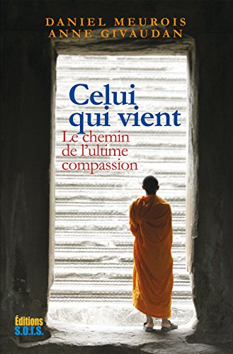 Celui qui vient: Le chemin de l'ultime compassion (French Edition) by Anne Givaudan