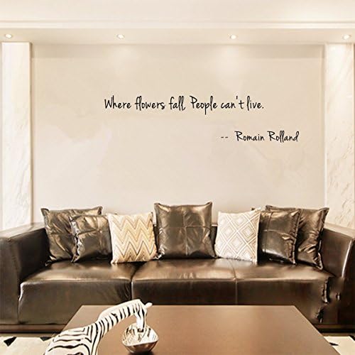 Where flowers fall, People can't live. -- Romain Rolland Wall Decal Sticker Art Mural Home Dcor Quote Size: 12''x 47''