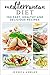 Mediterranean Diet: An Ultimate Walkthrough To The Mediterranean Diet: 100 Fast, Healthy And Delicious Recipes