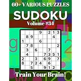 Sudoku 60+ Various Puzzles Volume 34: Train Your Brain!