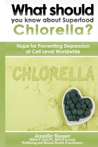 What should you know about Superfood Chlorella?: Hope for Preventing Depression at Cell Level Worldwide Paperback – 11 Sep 2017