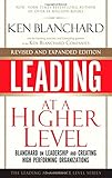 Leading at a Higher Level, Revised and Expanded Edition: Blanchard on Leadership and Creating High Performing Organizations (2nd Edition)