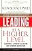 Leading at a Higher Level, Revised and Expanded Edition: Blanchard on Leadership and Creating High Performing Organizations