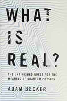 What Is Real The Unfinished Quest For The Meaning Of Quantum Physics Becker Adam Amazon Sg Books