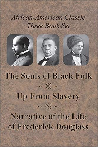 African American Classic Three Book Set The Souls Of Black Folk Up From Slavery And Narrative Of The Life Of Frederick Douglass Du Bois W E B Washington Booker T Douglass Frederick